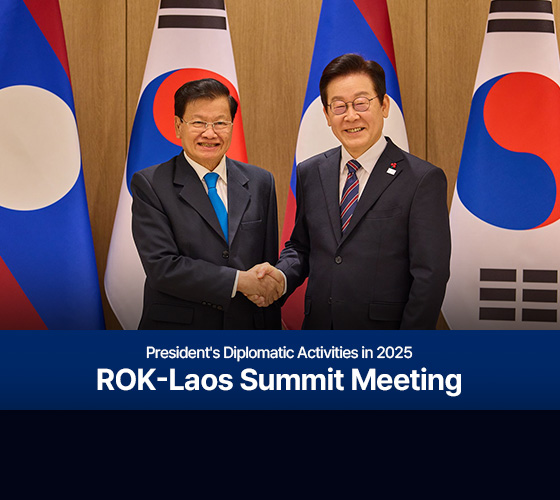 President's Diplomatic Activities in 2025
ROK-Laos Summit Meeting